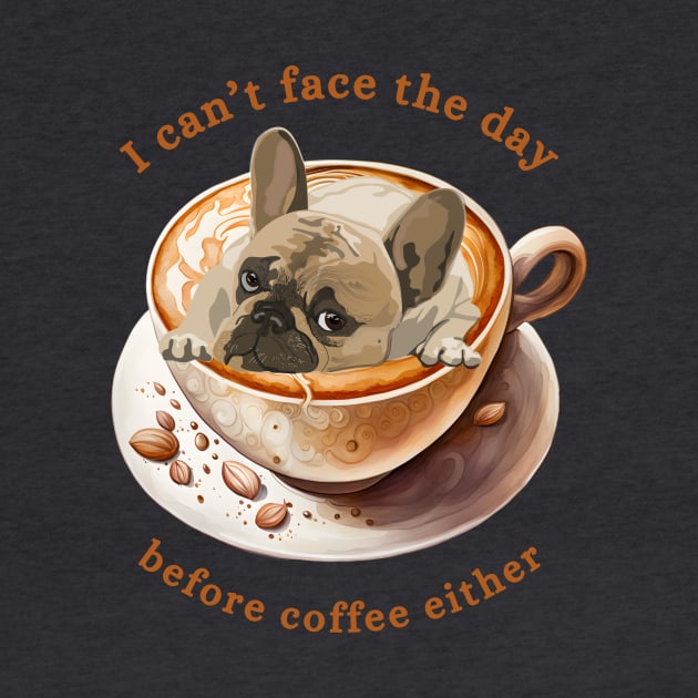 Frenchie Coffee - I Can't Face the Day by MagpieMoonUSA